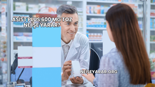 Asist Plus 600 Mg Toz Ne İşe Yarar?