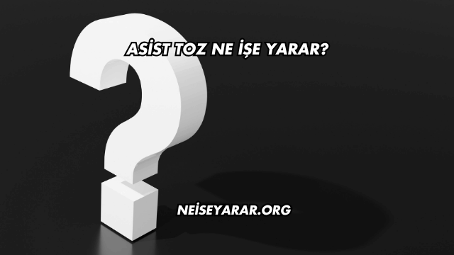 Asist Toz Ne İşe Yarar?