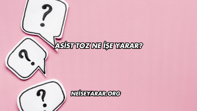 Asist Toz Ne İşe Yarar?