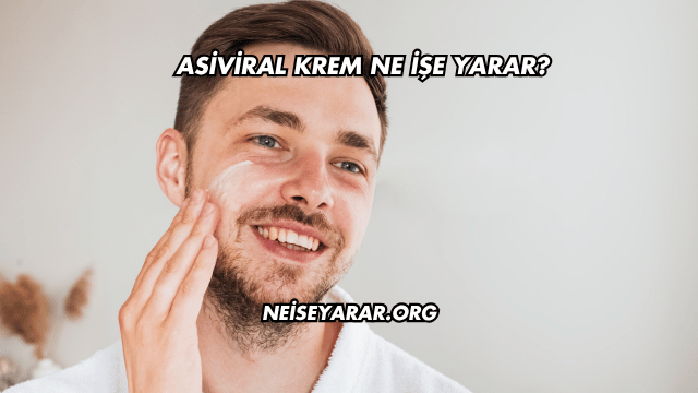 Asiviral Krem Ne İşe Yarar?