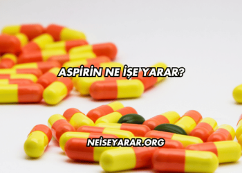 Aspirin Ne İşe Yarar?