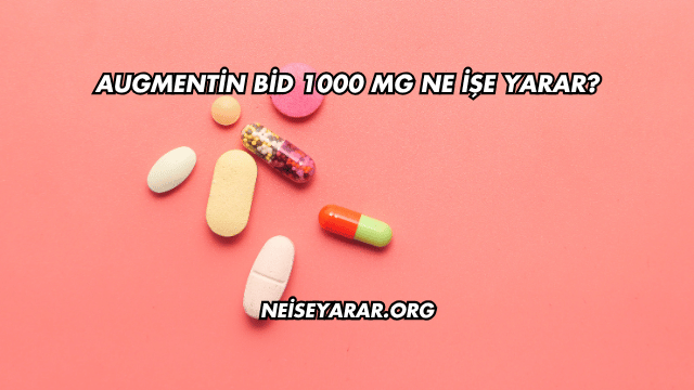 Augmentin Bid 1000 Mg Ne İşe Yarar?