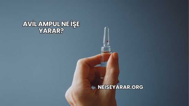 Avil Ampul Ne İşe Yarar?