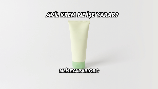 Avil Krem Ne İşe Yarar?