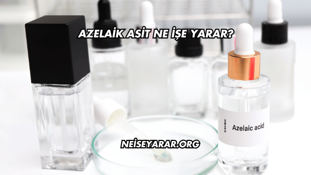 Azelaik Asit Ne İşe Yarar?