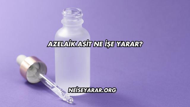 Azelaik Asit Ne İşe Yarar?
