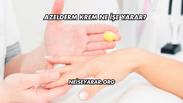 Azelderm Krem Ne İşe Yarar?