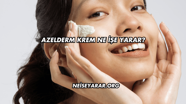 Azelderm Krem Ne İşe Yarar?