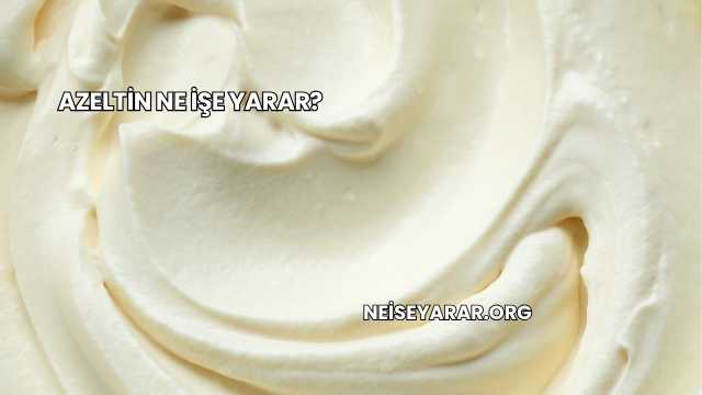 Azeltin Ne İşe Yarar?