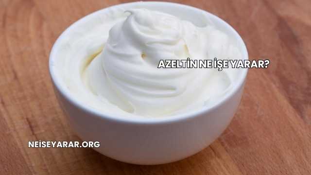 Azeltin Ne İşe Yarar?