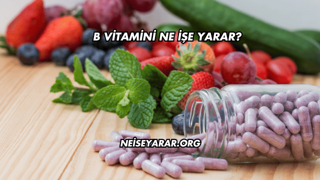 B Vitamini Ne İşe Yarar?