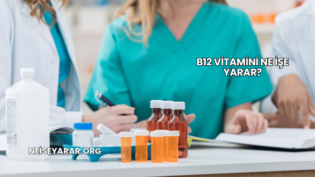 B12 Vitamini Ne İşe Yarar?