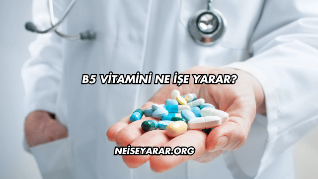 B5 Vitamini Ne İşe Yarar?
