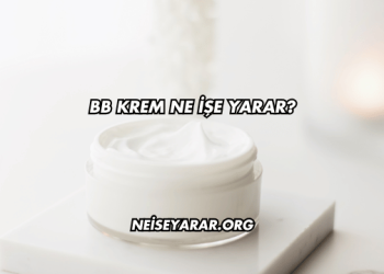BB Krem Ne İşe Yarar?