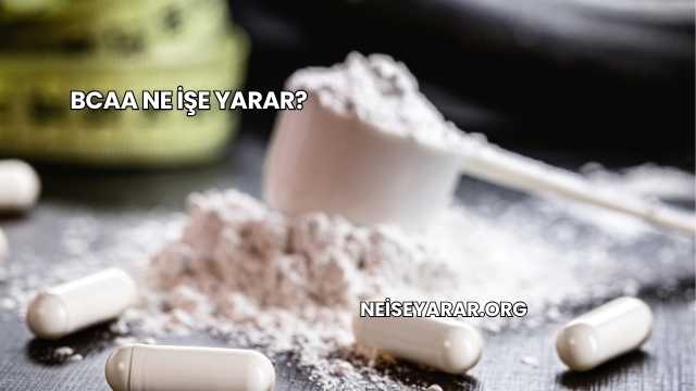 BCAA Ne İşe Yarar?