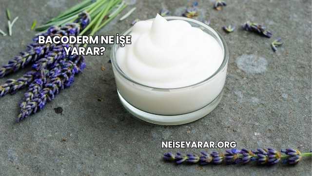 Bacoderm Ne İşe Yarar?
