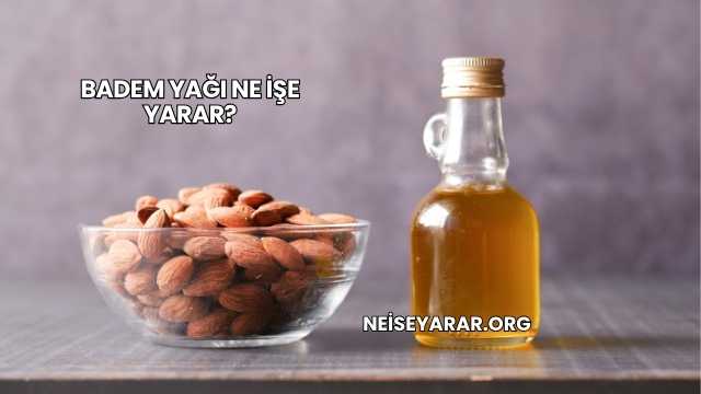 Badem Yağı Ne İşe Yarar?