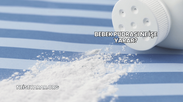 Bebek Pudrası Ne İşe Yarar?