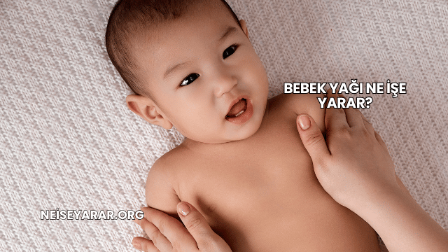 Bebek Yağı Ne İşe Yarar?