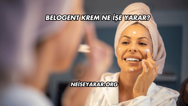 Belogent Krem Ne İşe Yarar?