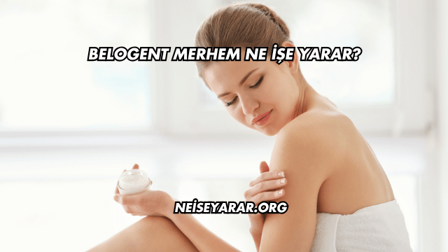 Belogent Merhem Ne İşe Yarar?