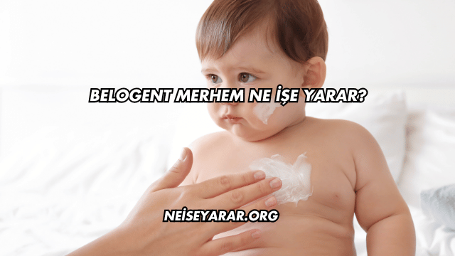 Belogent Merhem Ne İşe Yarar?