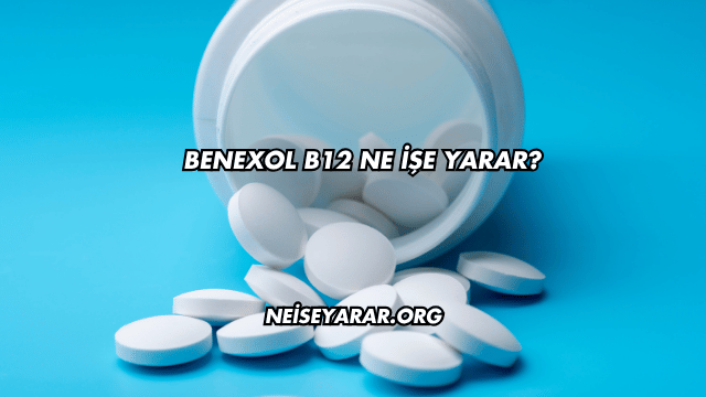 Benexol B12 Ne İşe Yarar?