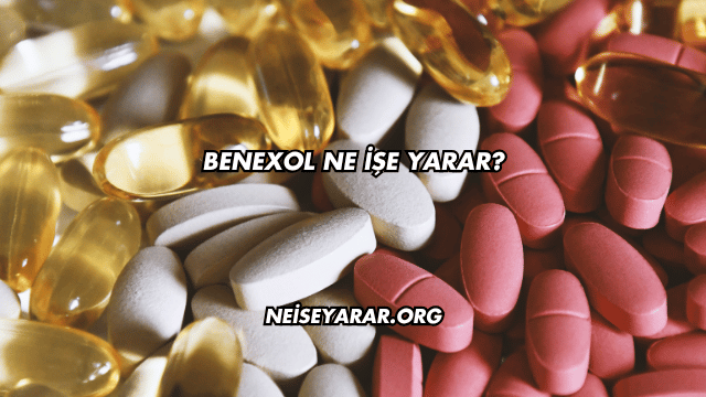 Benexol Ne İşe Yarar?