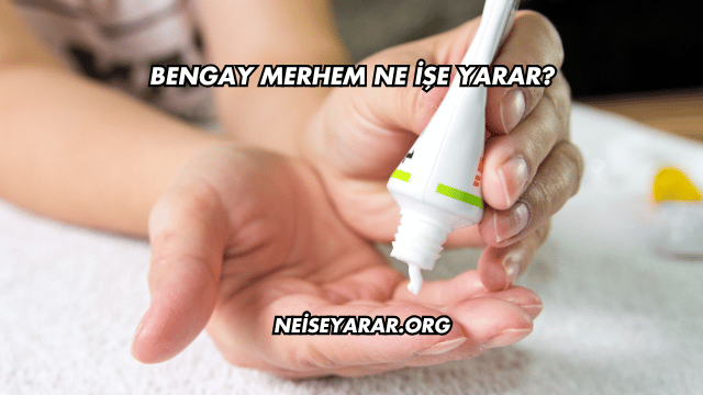 Bengay Merhem Ne İşe Yarar?