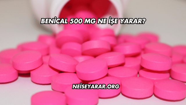 Benical 500 Mg Ne İşe Yarar?
