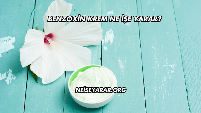Benzoxin Krem Ne İşe Yarar?