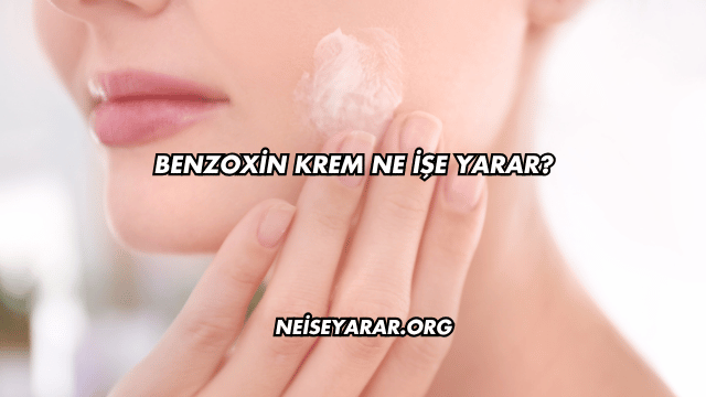 Benzoxin Krem Ne İşe Yarar?