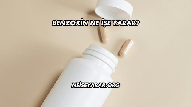 Benzoxin Ne İşe Yarar?