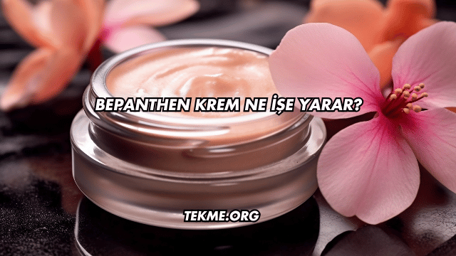 Bepanthen Krem Ne İşe Yarar?