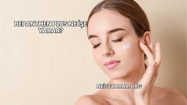 Bepanthen Plus Ne İşe Yarar?
