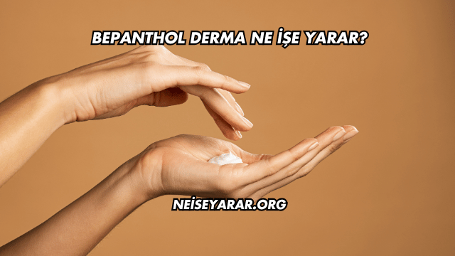 Bepanthol Derma Ne İşe Yarar?