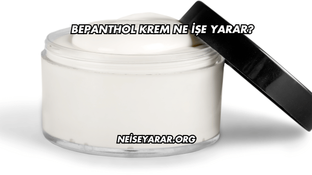 Bepanthol Krem Ne İşe Yarar?