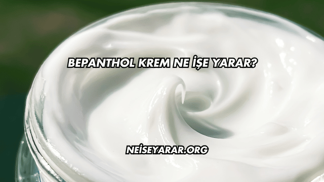 Bepanthol Krem Ne İşe Yarar?