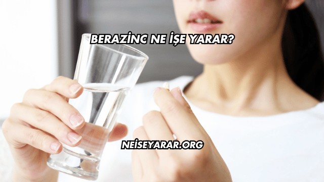 Berazinc Ne İşe Yarar?