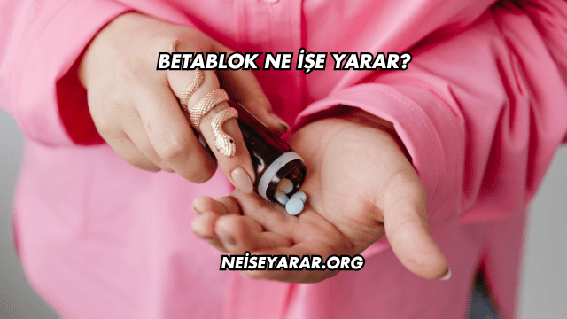 Betablok Ne İşe Yarar?