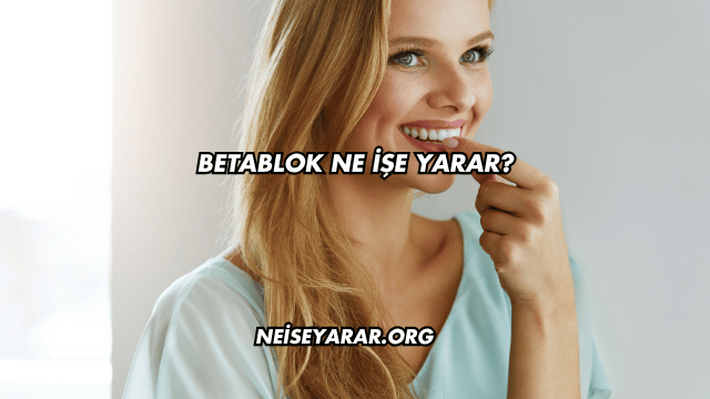 Betablok Ne İşe Yarar?