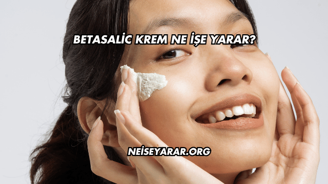Betasalic Krem Ne İşe Yarar?