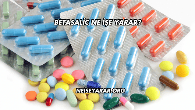 Betasalic Ne İşe Yarar?