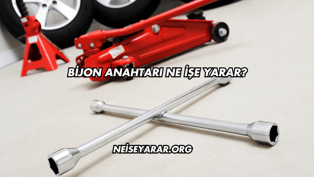 Bijon Anahtarı Ne İşe Yarar?