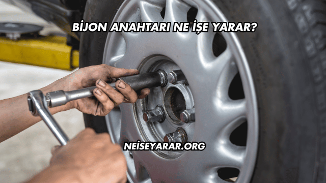 Bijon Anahtarı Ne İşe Yarar?