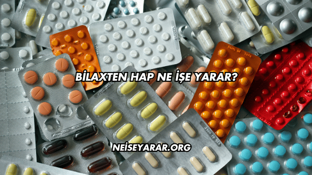 Bilaxten Hap Ne İşe Yarar?