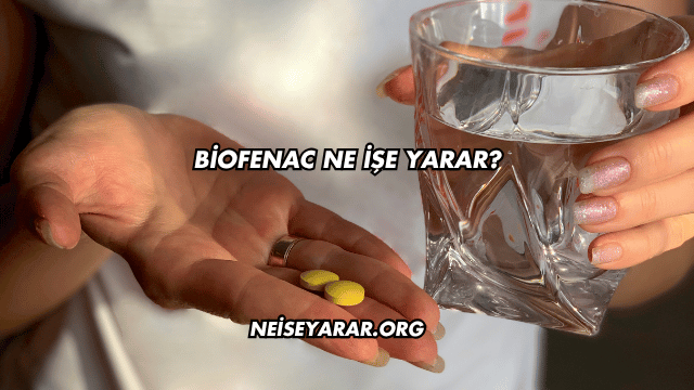 Biofenac Ne İşe Yarar?