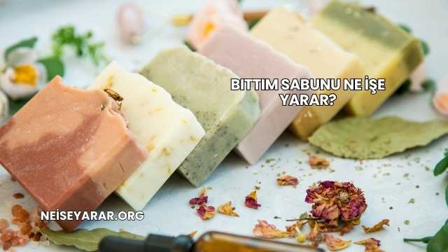 Bıttım Sabunu Ne İşe Yarar?