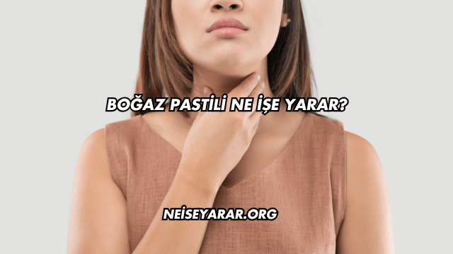 Boğaz Pastili Ne İşe Yarar?