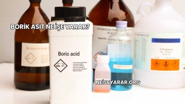 Borik Asit Ne İşe Yarar?